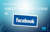 Palestra Online Aumente sua Produtividade no Facebook II