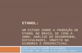 Etanol   um estudo sobre a producao de etanol no brasil de 1996 a 2006 analise do desempenho dificuldades imapcto na economia e perspectivas
