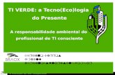 TI Verde: A Tecno(ECO)logia do presente. A responsabilidade do profissional de TI consciente.