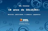 UOL Celular: 10 anos de soluções.“Notícias e publicidade, e-commerce e pagamento”.