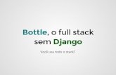 Bottle, o full stack sem Django