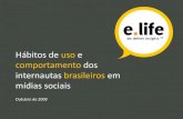Pesquisa e.life: Hábitos de uso e comportamento dos internautas brasileiros em mídias sociais de outubro de 2009.