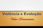 VIOLÊNCIA E EVOLUÇÃO "Visão Doutrinária"