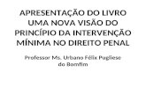 Urbano Félix Pugliese do Bomfim - Uma nova visão do Princípio da Intervenção Minima no Direito Penal