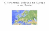 A Península Ibérica na Europa e no mundo