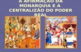 9 A Afirmação da Monarquia e a  Centralização do Poder Real