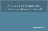 A vinda da familia real e a independência do brasil