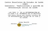 Centro Brasileiro de Estudos de Saúde - CEBES Seminário: Rediscutindo a questão da determinação social da saúde LAS TRES S DE LA DETERMINACIÓN DE LA VIDA.