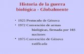 Historia de la guerra biológica - Globalmente 1925Protocolo de Génova 1972Convención de armas biológicas, firmada por 103 naciones 1975Convención de Génova.