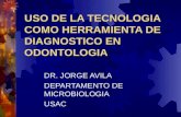 USO DE LA TECNOLOGIA COMO HERRAMIENTA DE DIAGNOSTICO EN ODONTOLOGIA DR. JORGE AVILA DEPARTAMENTO DE MICROBIOLOGIA USAC.