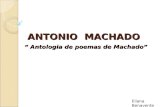 ANTONIO MACHADO Antologia de poemas de Machado Antologia de poemas de Machado Eliana Benavente.