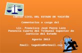 CÓDIGO CIVIL DEL ESTADO DE YUCATÁN Comentarios a cargo del Lic. Francisco José Parra Lara Ponencia Cuarta del Tribunal Superior de Justicia del Estado.