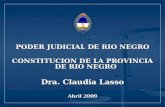 PODER JUDICIAL DE RIO NEGRO CONSTITUCION DE LA PROVINCIA DE RIO NEGRO Dra. Claudia Lasso Abril 2009.