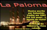 Musica escrita por Sebastián Iradier em 1863 (há 145 anos!...), depois de visitar Cuba. O ritmo é da Habanera, ritmo cubano. Rearranjo de: Kota L…