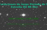 Variaciones de largo Período de la Estrella Be 88 Her Anahí Granada y Lydia Cidale Facultad de Ciencias Astronómicas y Geofísicas U.N.L.P.