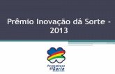 Prêmio inovação dá sorte - 2013