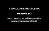 Atualidade Brasil - Petroleo - Blog do Prof. Marco Aurelio Gondim -