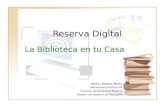 Reserva Digital La Biblioteca en tu Casa José L. Irizarry Horta Bibliotecario Auxiliar III Colección de Circulación/Reserva Recinto Universitario de Mayagüez.