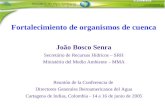 Fortalecimiento de organismos de cuenca João Bosco Senra Secretário de Recursos Hídricos – SRH Ministério del Medio Ambiente – MMA Reunión de la Conferencia.