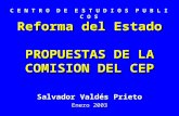 Reforma del Estado PROPUESTAS DE LA COMISION DEL CEP Salvador Valdés Prieto Enero 2003 C E N T R O D E E S T U D I O S P U B L I C O S.
