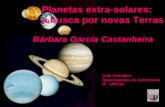 Planetas extra-solares: a busca por novas Terras Bárbara Garcia Castanheira Café Cientítico Departamento de Astronomia IF - UFRGS.