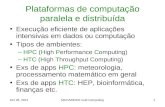 Plataformas de computação paralela e distribuída Execução eficiente de aplicações intensivas em dados ou computação Tipos de ambientes: –HPC (High Performance.