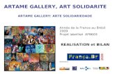 ARTAME GALLERY, ART SOLIDARITE ARTAME GALLERY: ARTE SOLIDARIEDADE Année de la France au Brésil 2009 Projet labellisé AFB603 REALISATION et BILAN Réalisation: