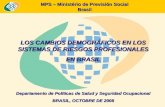 MPS – Ministério de Previsión Social Brasil LOS CAMBIOS DEMOGRÁFICOS EN LOS SISTEMAS DE RIESGOS PROFESIONALES EN BRASIL Departamento de Políticas de Salud.