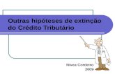 Outras hipóteses de extinção do Crédito Tributário Nívea Cordeiro 2009.