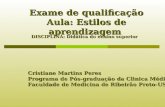 Exame de qualificação Aula: Estilos de aprendizagem Cristiane Martins Peres Programa de Pós-graduação da Clinica Médica Faculdade de Medicina de Ribeirão.