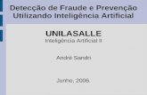 Detecção de Fraude e Prevenção Utilizando Inteligência Artificial UNILASALLE Inteligência Artificial II André Sandri Junho, 2006.