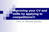 Improving your CV and skills by applying to competitions!!! Prof. Dr. Ricardo Santos.