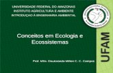 UNIVERSIDADE FEDERAL DO AMAZONAS INSTITUTO AGRICULTURA E AMBIENTE INTRODUÇAO À ENGENHARIA AMBIENTAL Conceitos em Ecologia e Ecossistemas Prof. MSc. Doutorando.