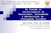 Da Fraude ao Gerenciamento de Resultados: Entendendo a Manipulação da Informação Contábil José Elias Feres de Almeida Doutorando em Contabilidade FEA/USP.