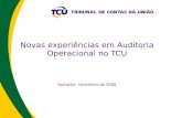 Novas experiências em Auditoria Operacional no TCU Salvador, novembro de 2008.