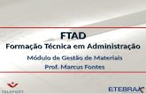 FTAD Formação Técnica em Administração Módulo de Gestão de Materiais Prof. Marcus Fontes.