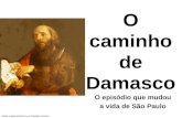Texto: padre Antônio Luiz Catelan Ferreira O caminho de Damasco O episódio que mudou a vida de São Paulo.