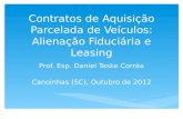 Contratos de Aquisição Parcelada de Veículos: Alienação Fiduciária e Leasing Prof. Esp. Daniel Teske Corrêa Canoinhas (SC), Outubro de 2012.