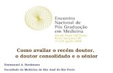 Como avaliar o recém doutor, o doutor consolidado e o sênior Emmanuel A. Burdmann Faculdade de Medicina de São José do Rio Preto.