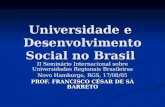 Universidade e Desenvolvimento Social no Brasil II Seminário Internacional sobre Universidades Regionais Brasileiras Novo Hamburgo, RGS, 17/08/05 PROF.