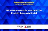GOVERNO DE MINAS PROJETO TRAVESSIA SOCIAL Monitoramento da execução do Projeto Travessia Social.