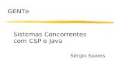Sistemas Concorrentes com CSP e Java Sérgio Soares GENTe.