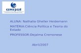 ALUNA: Nathalia Gheller Heidemann MATÉRIA:Ciência Política e Teoria do Estado PROFESSOR:Dejalma Cremonese Abril/2007.