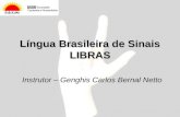 Língua Brasileira de Sinais LIBRAS Instrutor – Genghis Carlos Bernal Netto.
