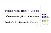 Mecânica dos Fluidos Conservação da massa Prof. Carlos Ruberto Fragoso Jr.