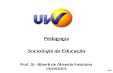 1/34 Prof. Dr. Riberti de Almeida Felisbino 15/04/2013 Pedagogia Sociologia da Educação.
