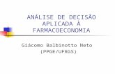 Giácomo Balbinotto Neto (PPGE/UFRGS) ANÁLISE DE DECISÃO APLICADA À FARMACOECONOMIA.