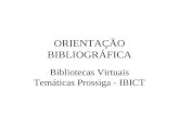 ORIENTAÇÃO BIBLIOGRÁFICA Bibliotecas Virtuais Temáticas Prossiga - IBICT.