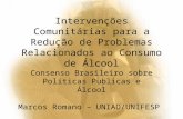 Intervenções Comunitárias para a Redução de Problemas Relacionados ao Consumo de Álcool Consenso Brasileiro sobre Políticas Publicas e Álcool Marcos Romano.