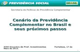 1 Cenário da Previdência Complementar no Brasil e seus próximos passos Secretaria de Políticas de Previdência Complementar XVIII Encontro de Prof. Investimentos.